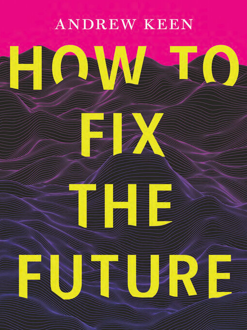 Title details for How to Fix the Future by Andrew Keen - Available
